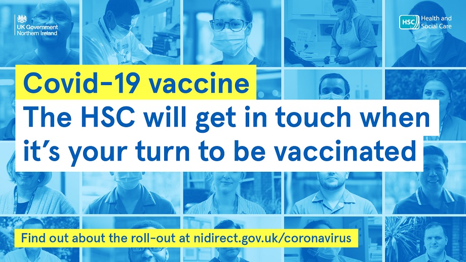 Covid-19 vaccine. the HSC will get in touch when it's your turn to be vaccination find out about the roll out at nidirect.gov.uk/coronavirus